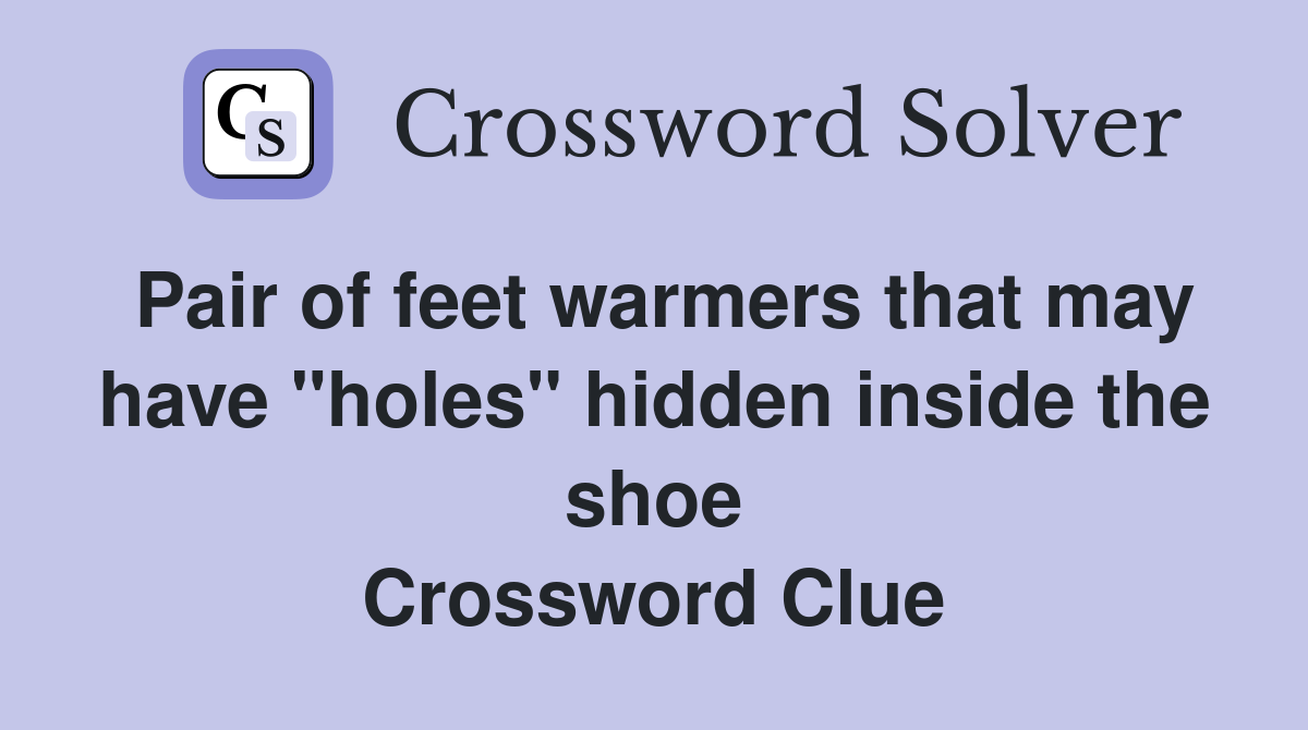 Pair of feet warmers that may have "holes" hidden inside the shoe